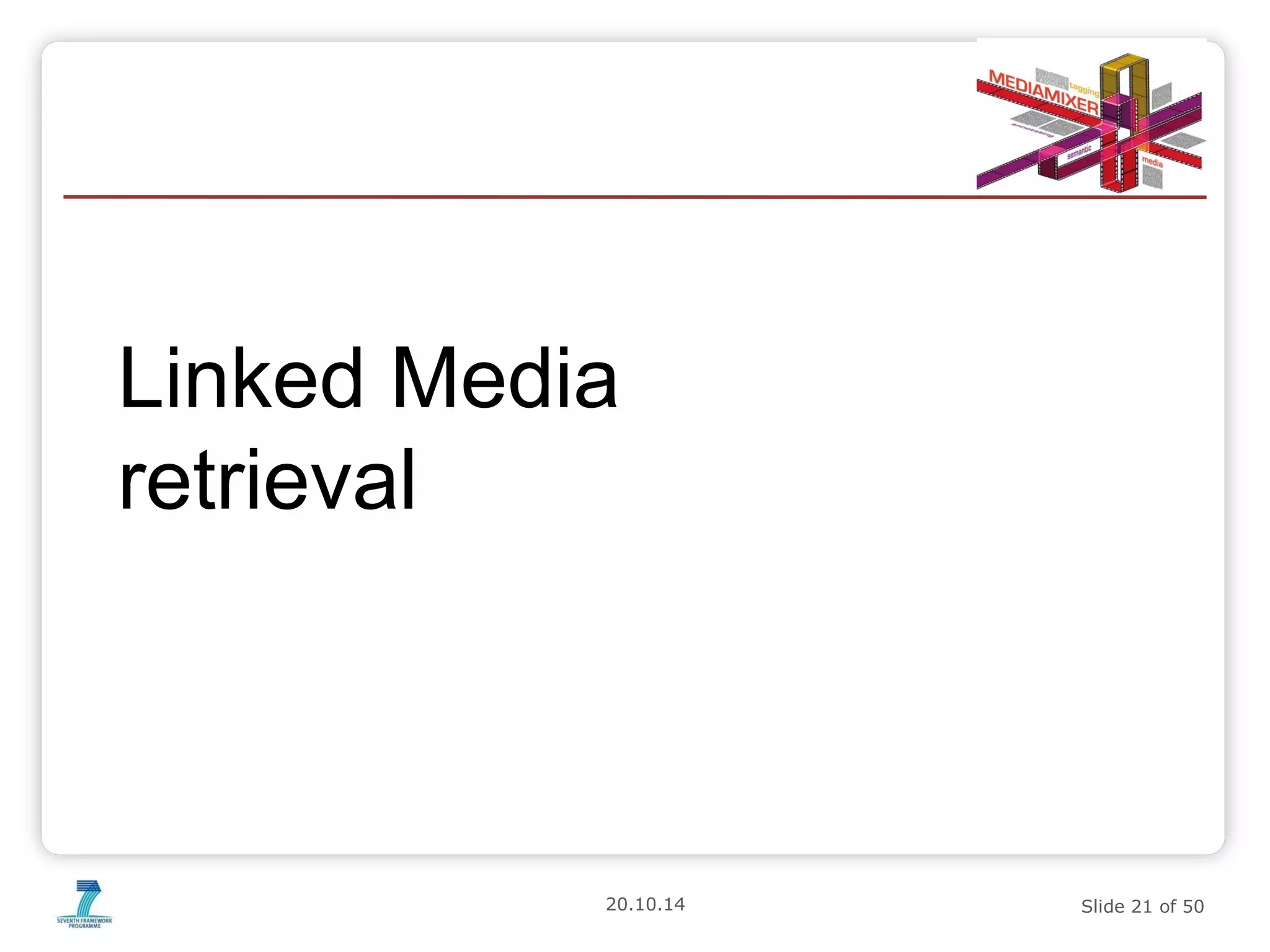 Linked Media 
retrieval 
20.10.14 Slide 21 of 50 
 