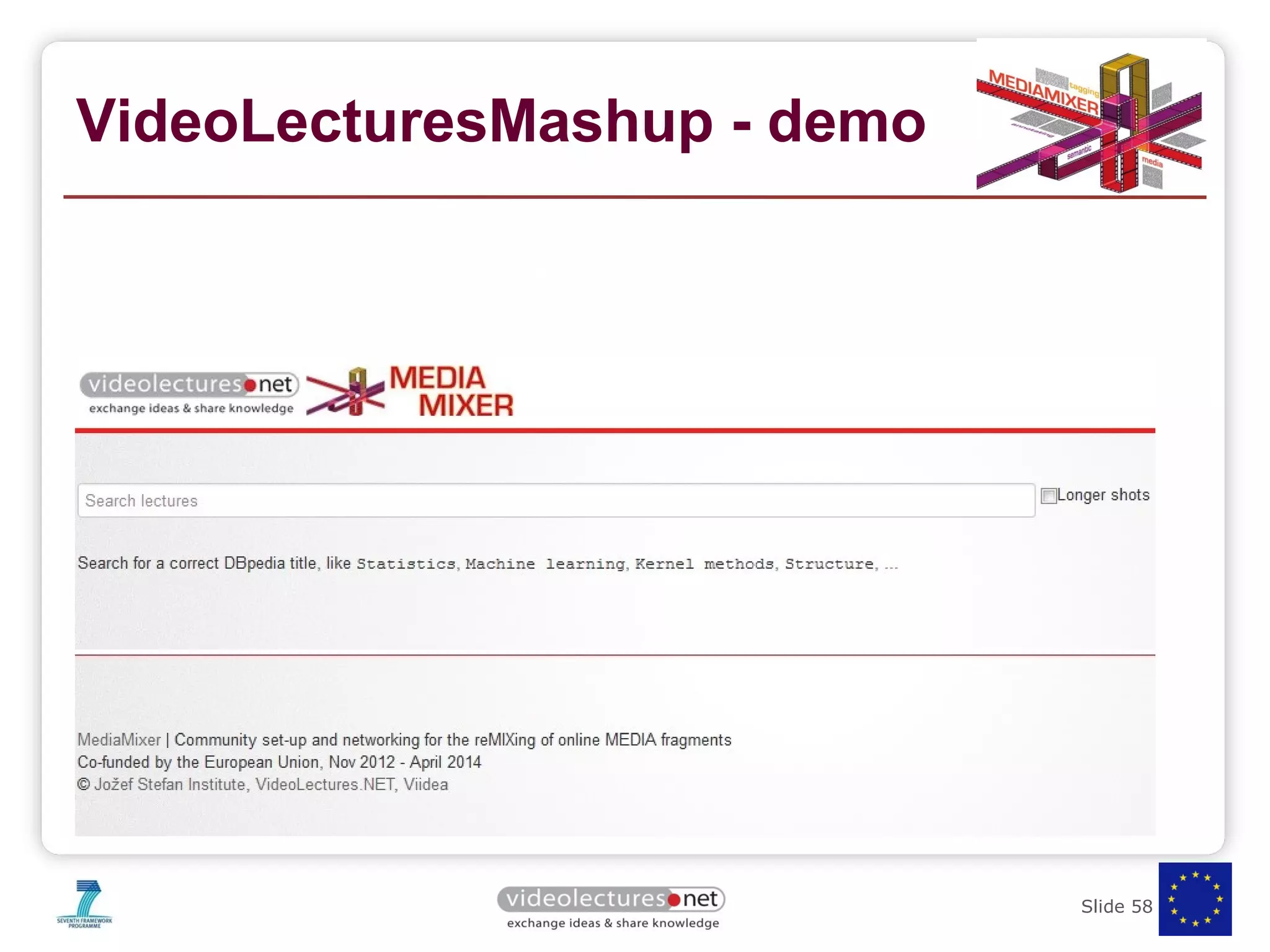 VideoLecturesMashup - demo 
20.10.14 Slide 58 of 50 
http://mediamixer.videolectures.net 
 