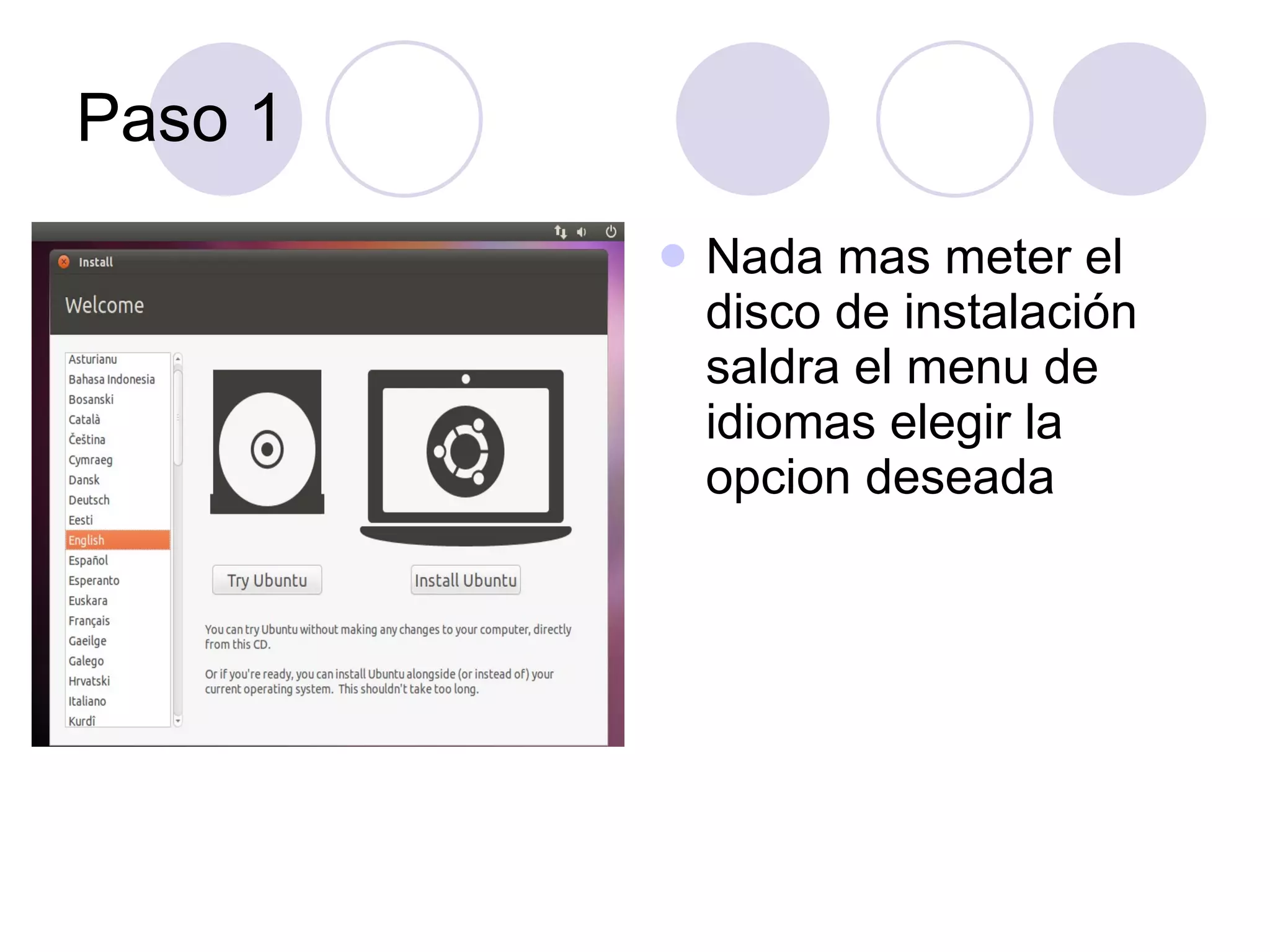 Paso 1 Nada mas meter el disco de instalación saldra el menu de idiomas elegir la opcion deseada