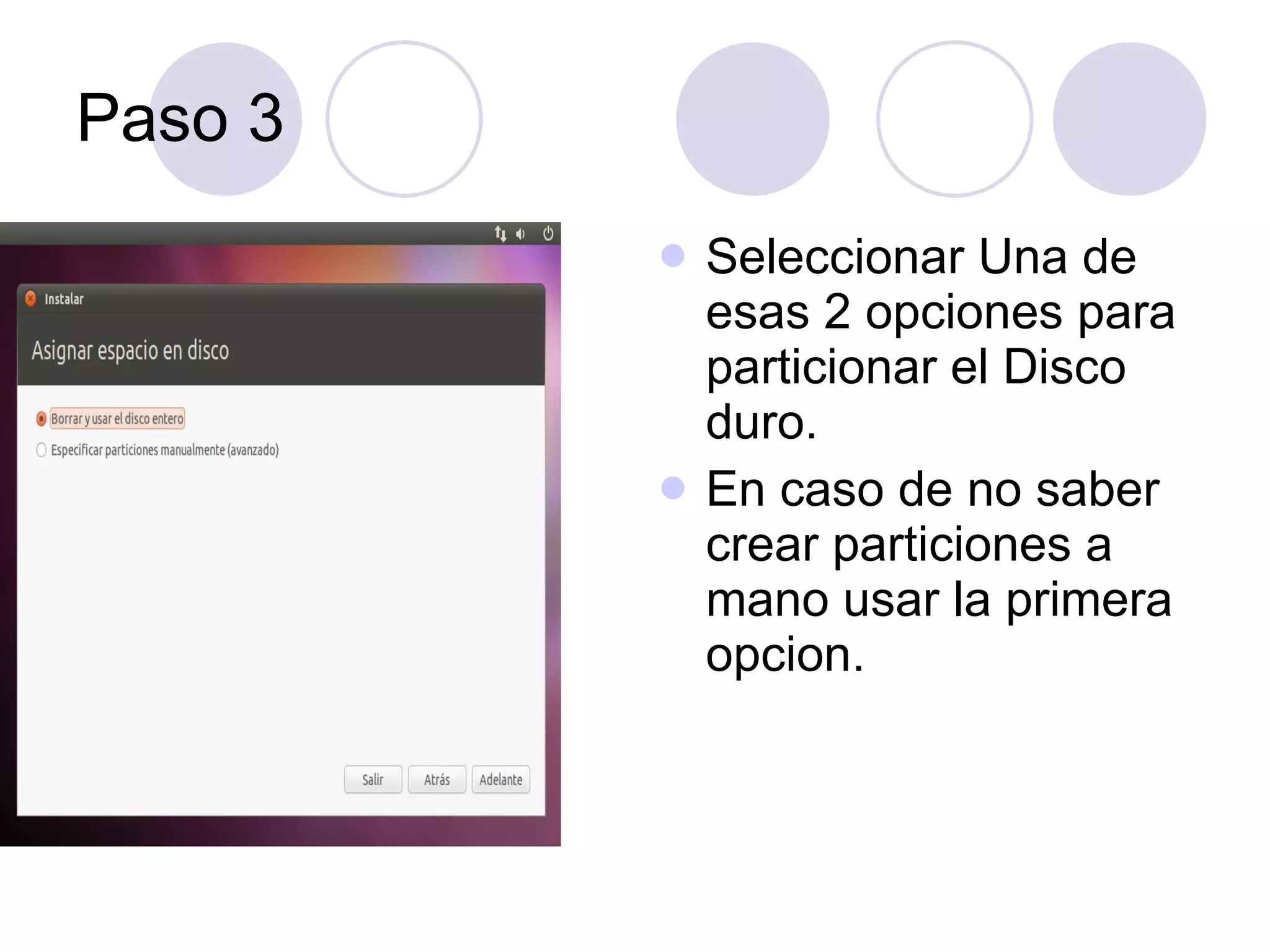 Paso 3 Seleccionar Una de esas 2 opciones para particionar el Disco duro. En caso de no saber crear particiones a mano usar la primera opcion.