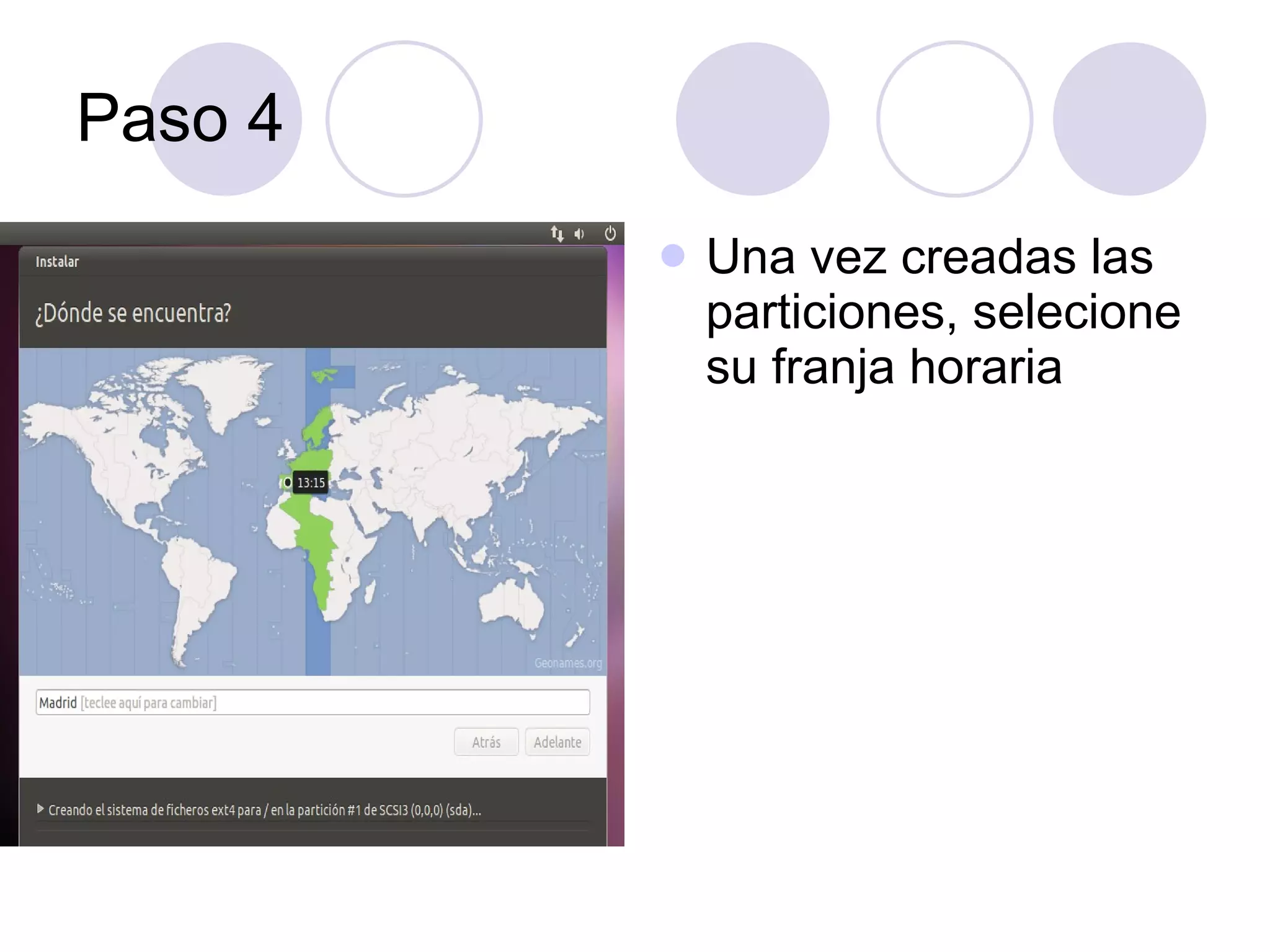 Paso 4 Una vez creadas las particiones, selecione su franja horaria