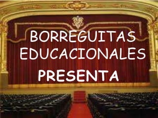 BORREGUITAS
EDUCACIONALES
 PRESENTA
 