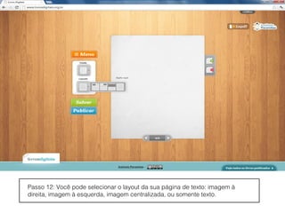 Passo 12: Você pode selecionar o layout da sua página de texto: imagem à
direita, imagem à esquerda, imagem centralizada, ou somente texto.
 