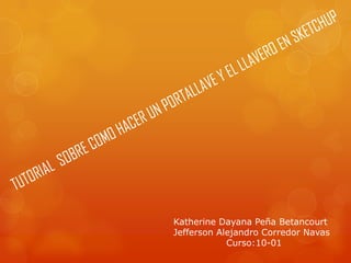 Katherine Dayana Peña Betancourt
Jefferson Alejandro Corredor Navas
            Curso:10-01
 