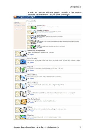 Llenguës 2.0

               a què els vostres visitants puguin accedir a les vostres
               entrades per temàtiques i no per ordre cronològic.




Autores: Isabelle Anthore i Ana Sancho de Loresecha                  12
 
