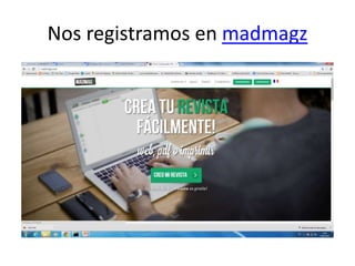 Nos registramos en madmagz
 