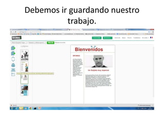 Debemos ir guardando nuestro
trabajo.
 