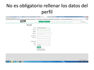 No es obligatorio rellenar los datos del
perfil
 