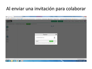 Al enviar una invitación para colaborar
 