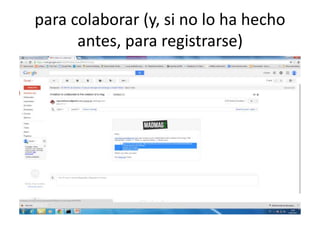 para colaborar (y, si no lo ha hecho
antes, para registrarse)
 
