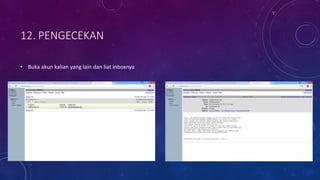 12. PENGECEKAN
• Buka akun kalian yang lain dan liat inboxnya
 