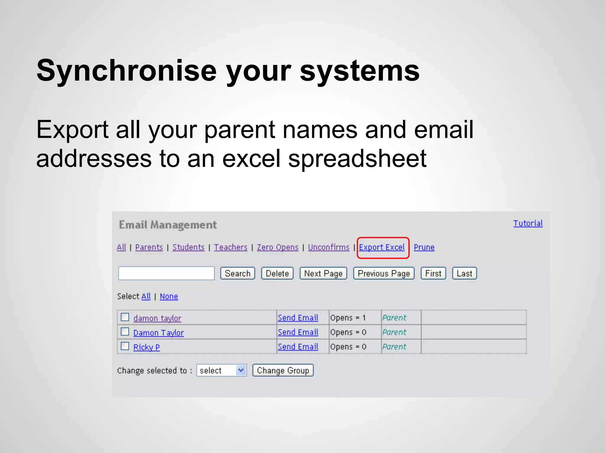 Synchronise your systems
Export all your parent names and email
addresses to an excel spreadsheet
 
