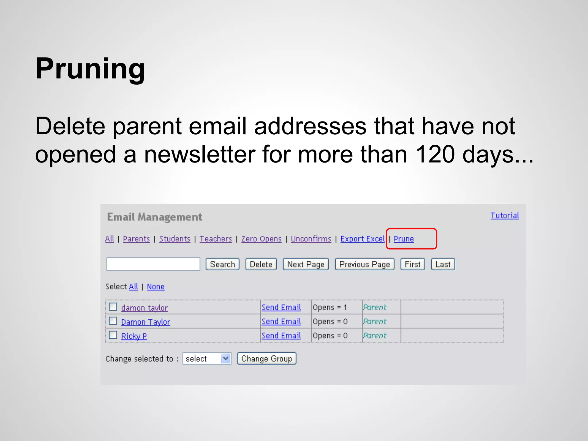Pruning
Delete parent email addresses that have not
opened a newsletter for more than 120 days...
 