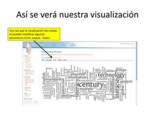 Así se verá nuestra visualización
Una vez que la visualización fue creada
se pueden modificar algunos
parametros (Font, Layout, Color).
 