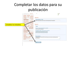 Completar los datos para su
publicación
Completar los metadatos.
 
