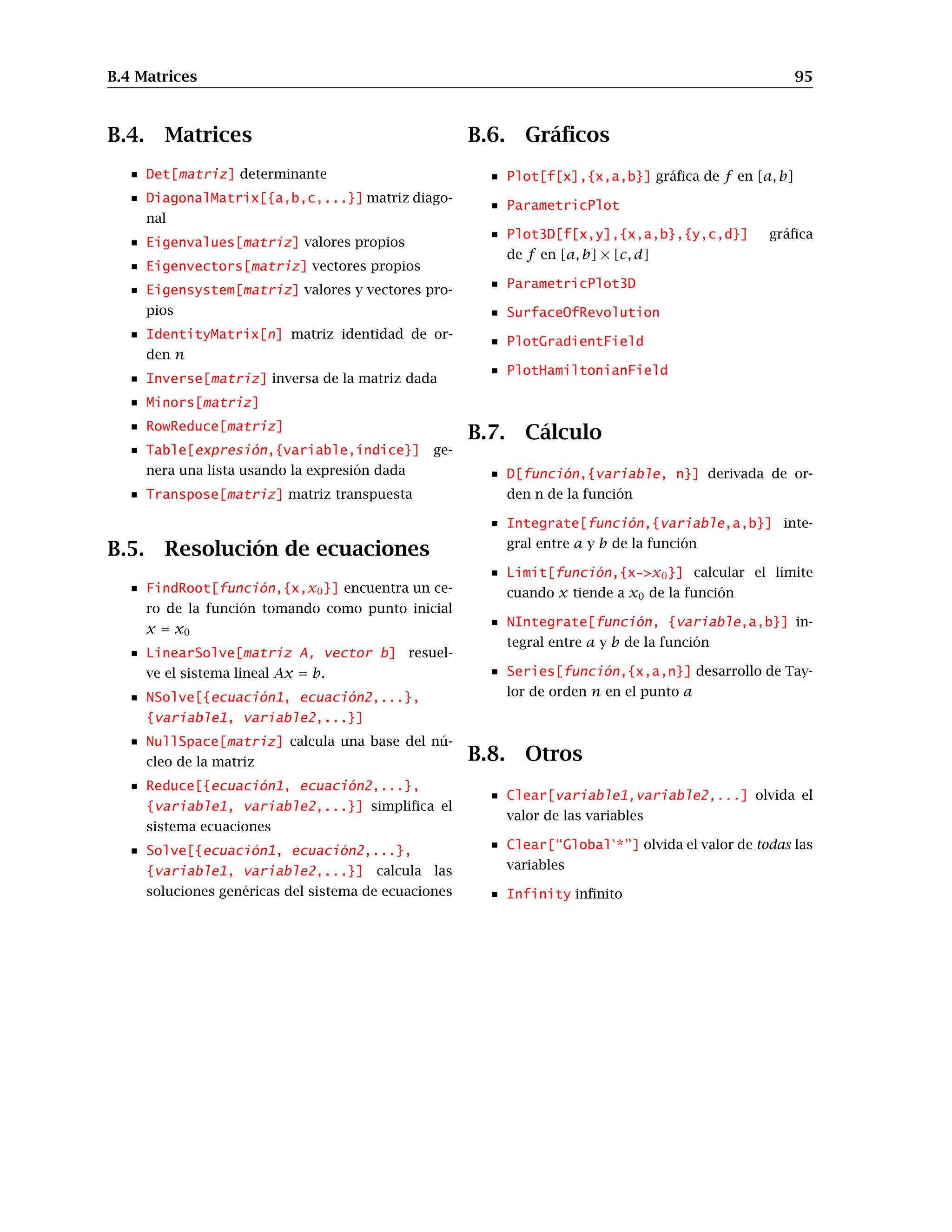 CAPÍTULO 11
Números complejos
11.1. Operaciones básicas
En esta práctica vamos a recordar algunas de las propiedades básicas de los números complejos
y de la funciones de variable compleja.
En primer lugar hay que decir que Mathematica trabaja con números complejos siempre. Recor-
demos, por ejemplo que cuando intentábamos calcular las raíces de un polinomio nos daba todas,
ya fueran reales o complejas.
Escribiremos los números complejos usando la letra I o usando la paleta. Obsérvese que la I es
mayúscula. Veamos algunas de las operaciones elementales:
In[1]:=
z=3+4I
Re[z]
Im[z]
Out[1]=
3+4I
Out[2]= 3
Out[3]= 4
Ya puedes imaginar que Re e Im indican la parte real y la parte imaginaria del número complejo
dado. Hay que tener cuidado con lo que hemos mencionado antes: Mathematica trabaja con números
complejos por defecto. Si probamos con variables esto puede dar algunos “problemas”:
 