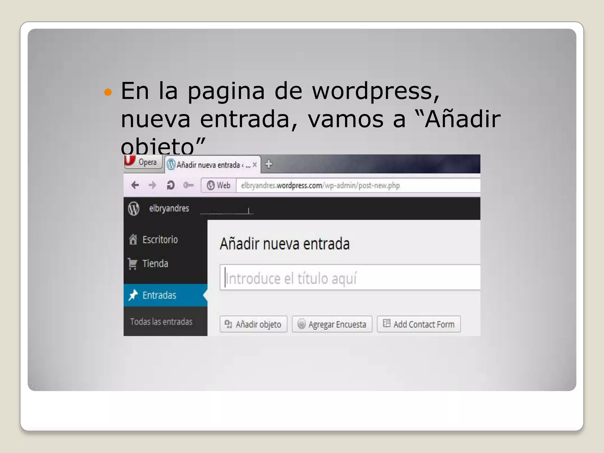  En la pagina de wordpress,
nueva entrada, vamos a “Añadir
objeto”
 
