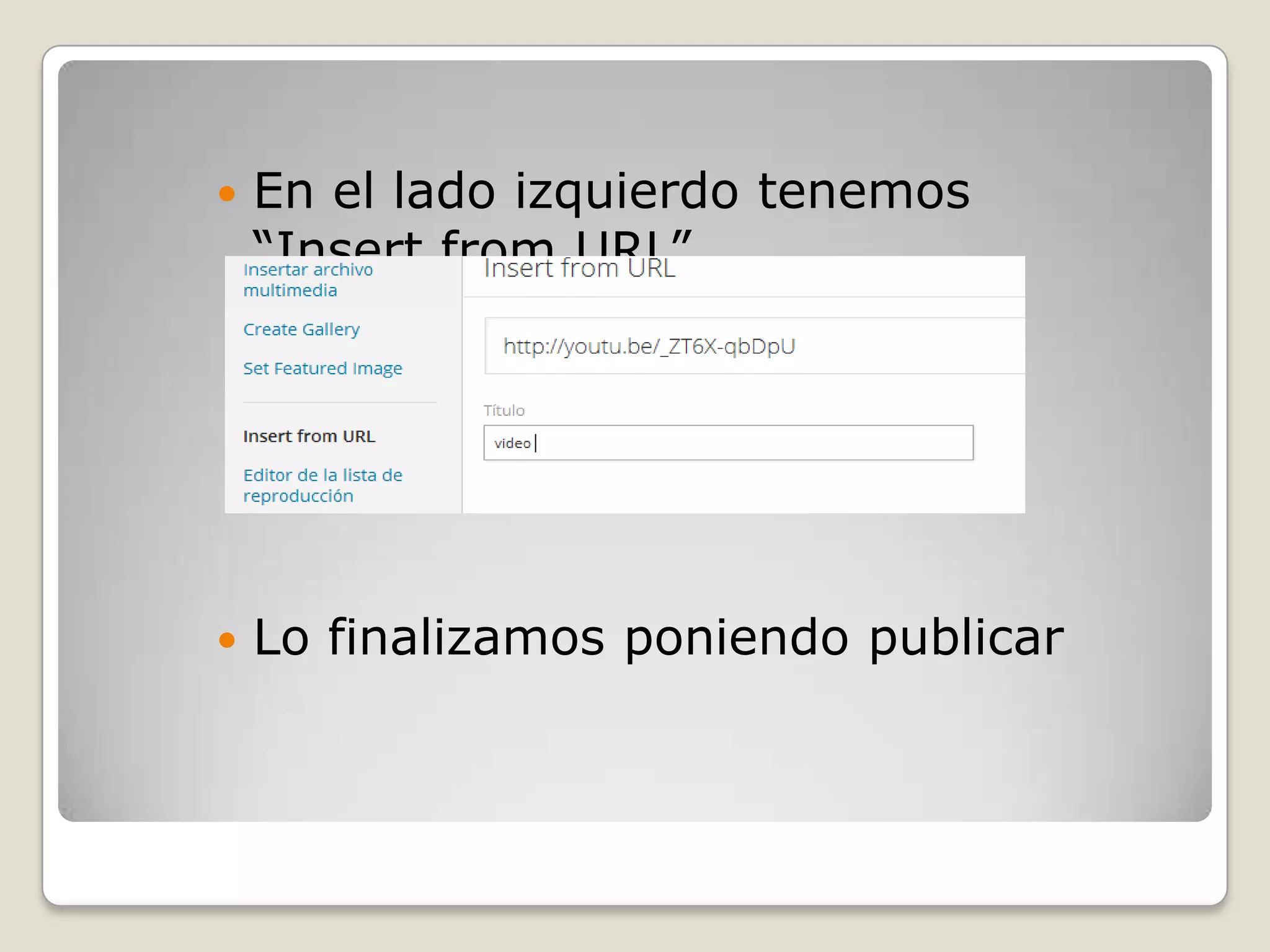  En el lado izquierdo tenemos
“Insert from URL”
 Lo finalizamos poniendo publicar
 