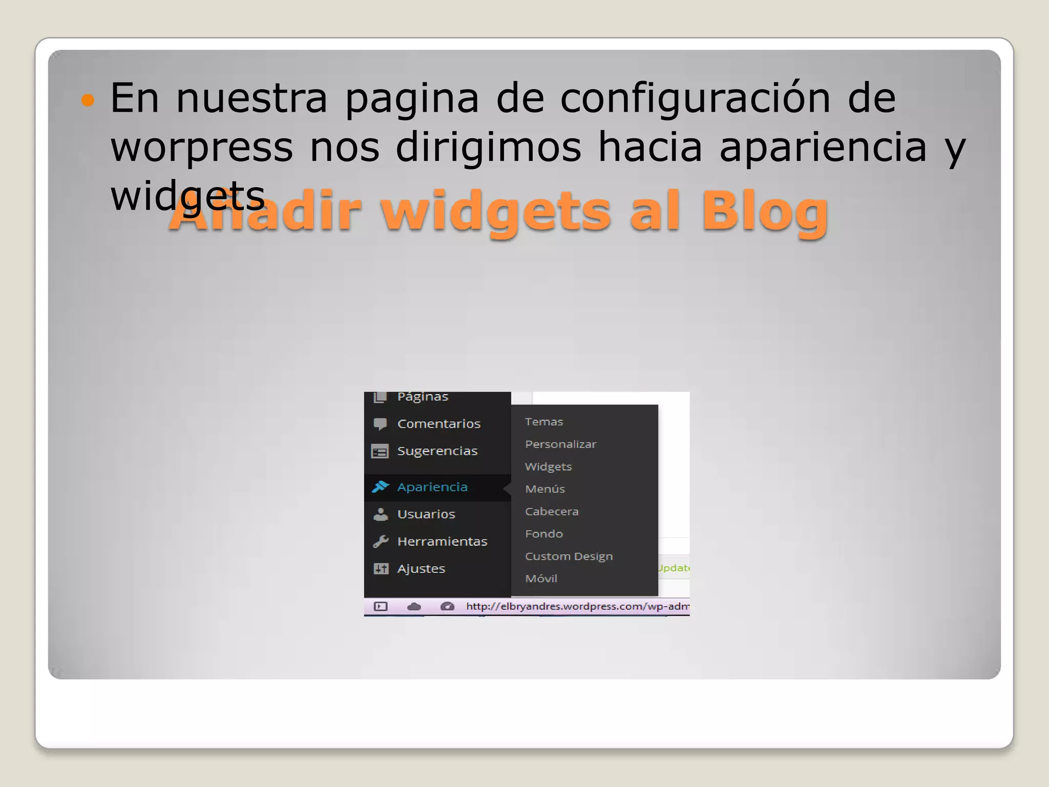 Añadir widgets al Blog
 En nuestra pagina de configuración de
worpress nos dirigimos hacia apariencia y
widgets
 