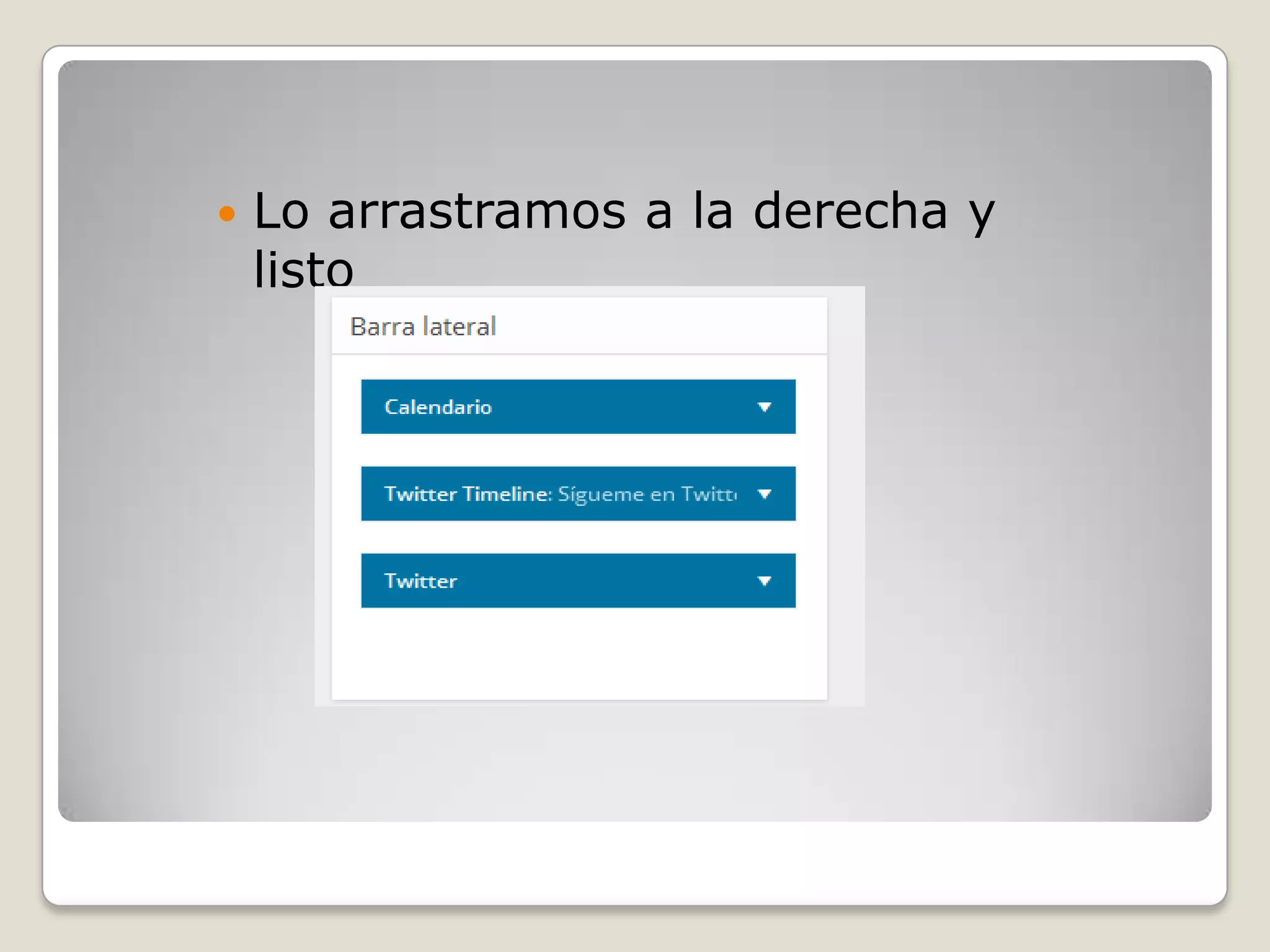  Lo arrastramos a la derecha y
listo
 