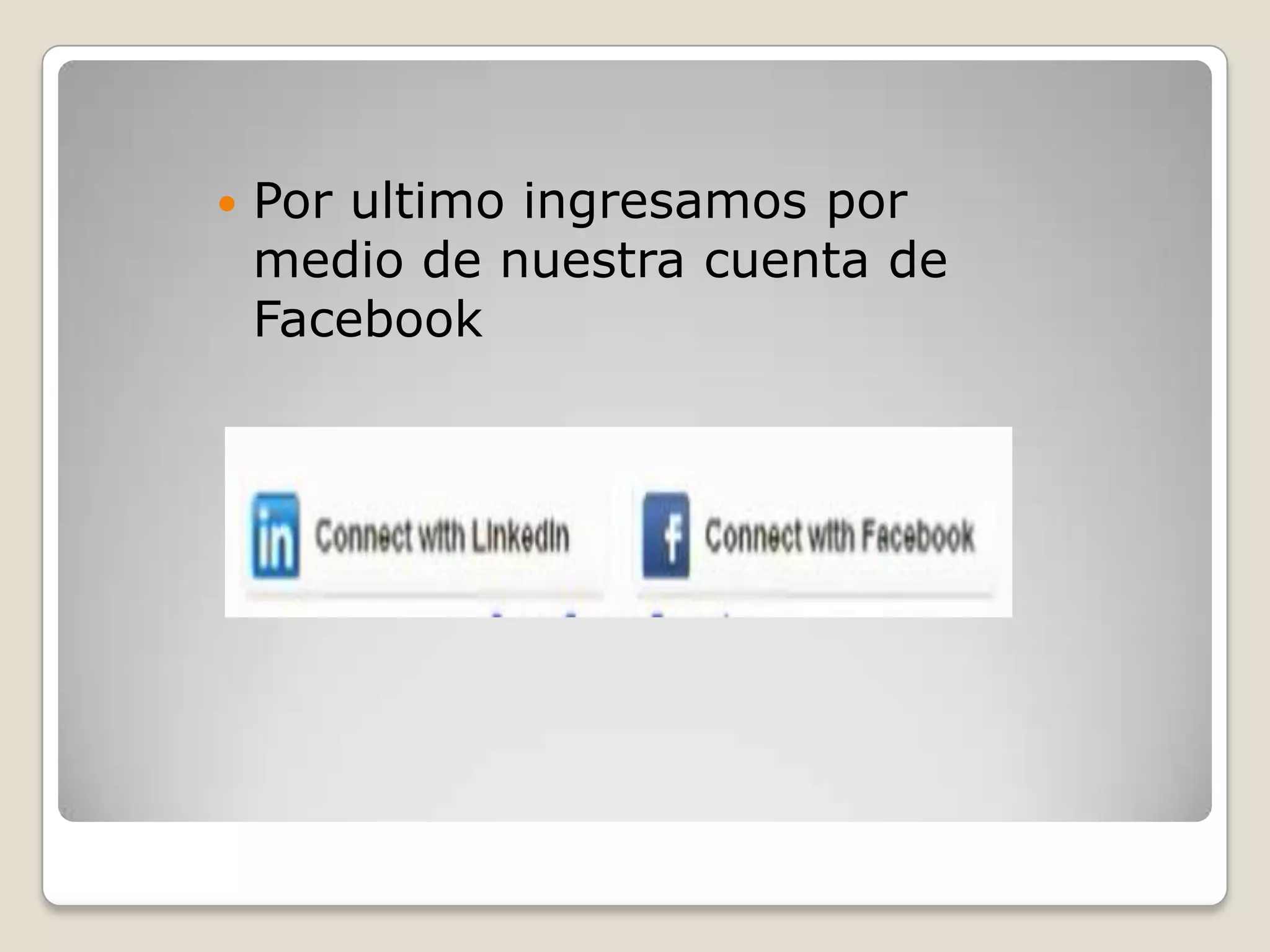  Por ultimo ingresamos por
medio de nuestra cuenta de
Facebook
 