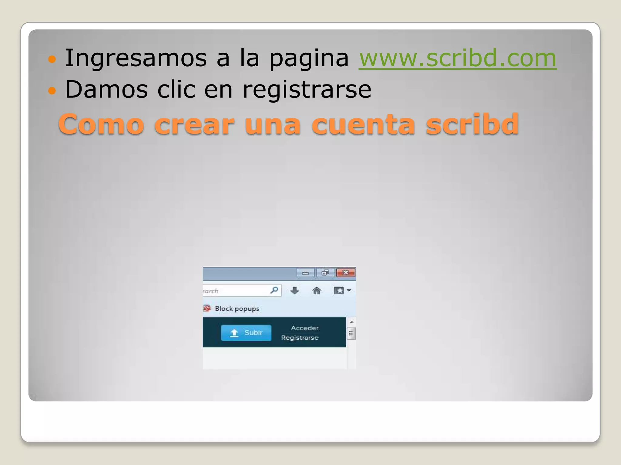 Como crear una cuenta scribd
 Ingresamos a la pagina www.scribd.com
 Damos clic en registrarse
 