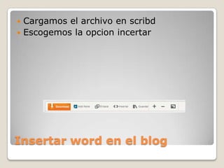 Insertar word en el blog
 Cargamos el archivo en scribd
 Escogemos la opcion incertar
 