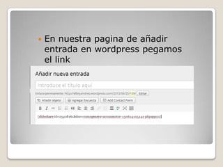  En nuestra pagina de añadir
entrada en wordpress pegamos
el link
 