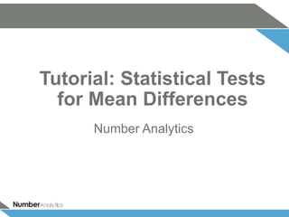 Tutorial: Statistical Tests 
for Mean Differences 
Number Analytics 
 