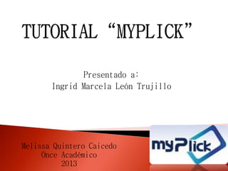 Presentado a:
Ingrid Marcela León Trujillo

Melissa Quintero Caicedo
Once Académico
2013

 