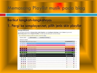 Memasang Playlist musik pada blog
Berikut langkah-langkahnya:
1. Pergi ke scmplayer.net, pilih jenis skin playlist
 