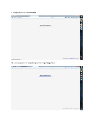 9. tunggu prosesini sampai selesai
10. lamanyaprosesini tergantungkoneksiyanganda gunakan
 