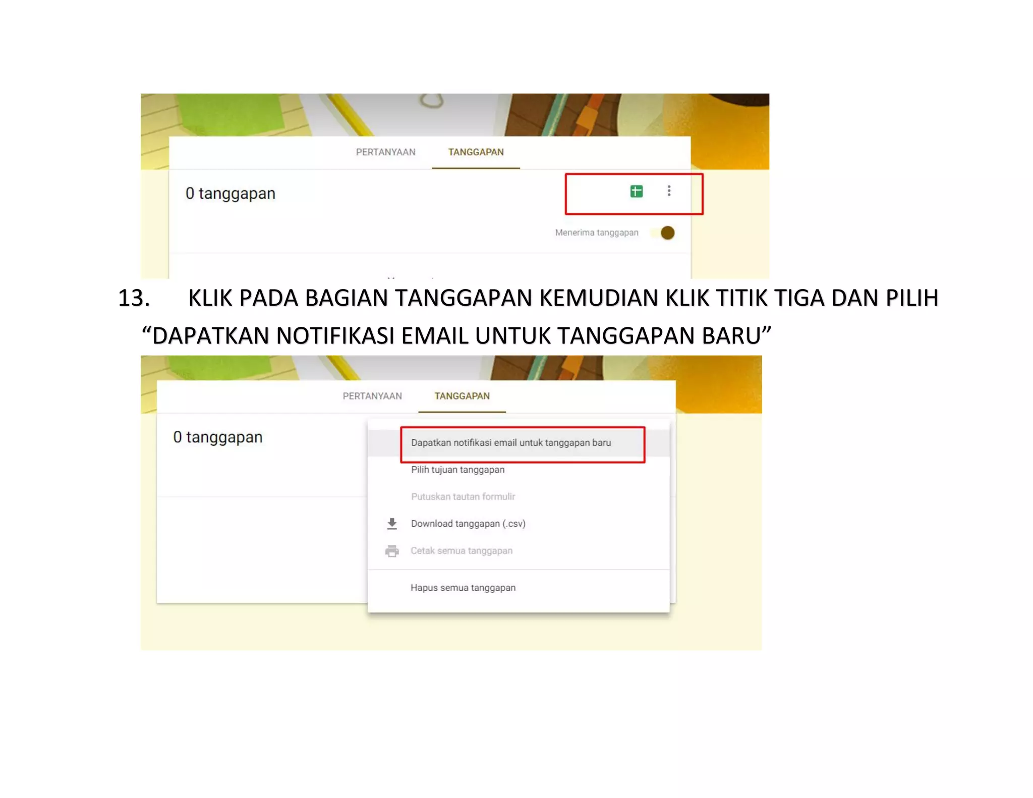 13. KLIK PADA BAGIAN TANGGAPAN KEMUDIAN KLIK TITIK TIGA DAN PILIH
“DAPATKAN NOTIFIKASI EMAIL UNTUK TANGGAPAN BARU”
 