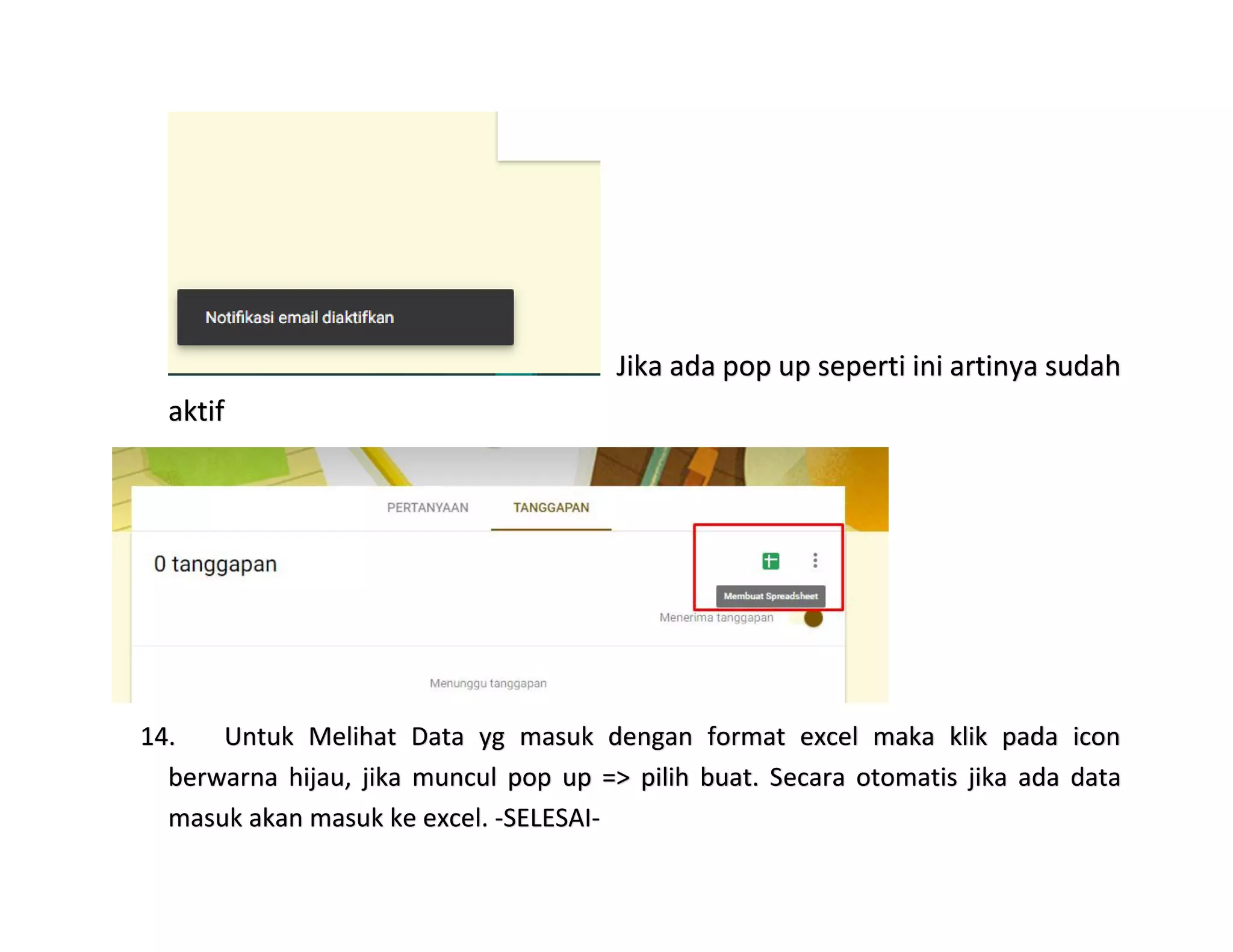 Jika ada pop up seperti ini artinya sudah
aktif
14. Untuk Melihat Data yg masuk dengan format excel maka klik pada icon
berwarna hijau, jika muncul pop up => pilih buat. Secara otomatis jika ada data
masuk akan masuk ke excel. -SELESAI-
 