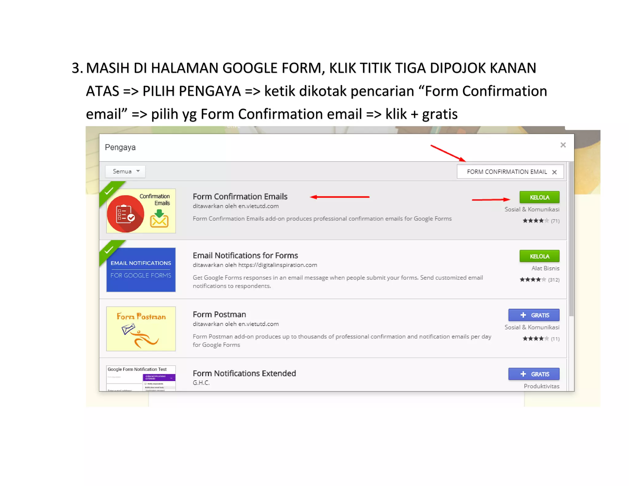 3.MASIH DI HALAMAN GOOGLE FORM, KLIK TITIK TIGA DIPOJOK KANAN
ATAS => PILIH PENGAYA => ketik dikotak pencarian “Form Confirmation
email” => pilih yg Form Confirmation email => klik + gratis
 
