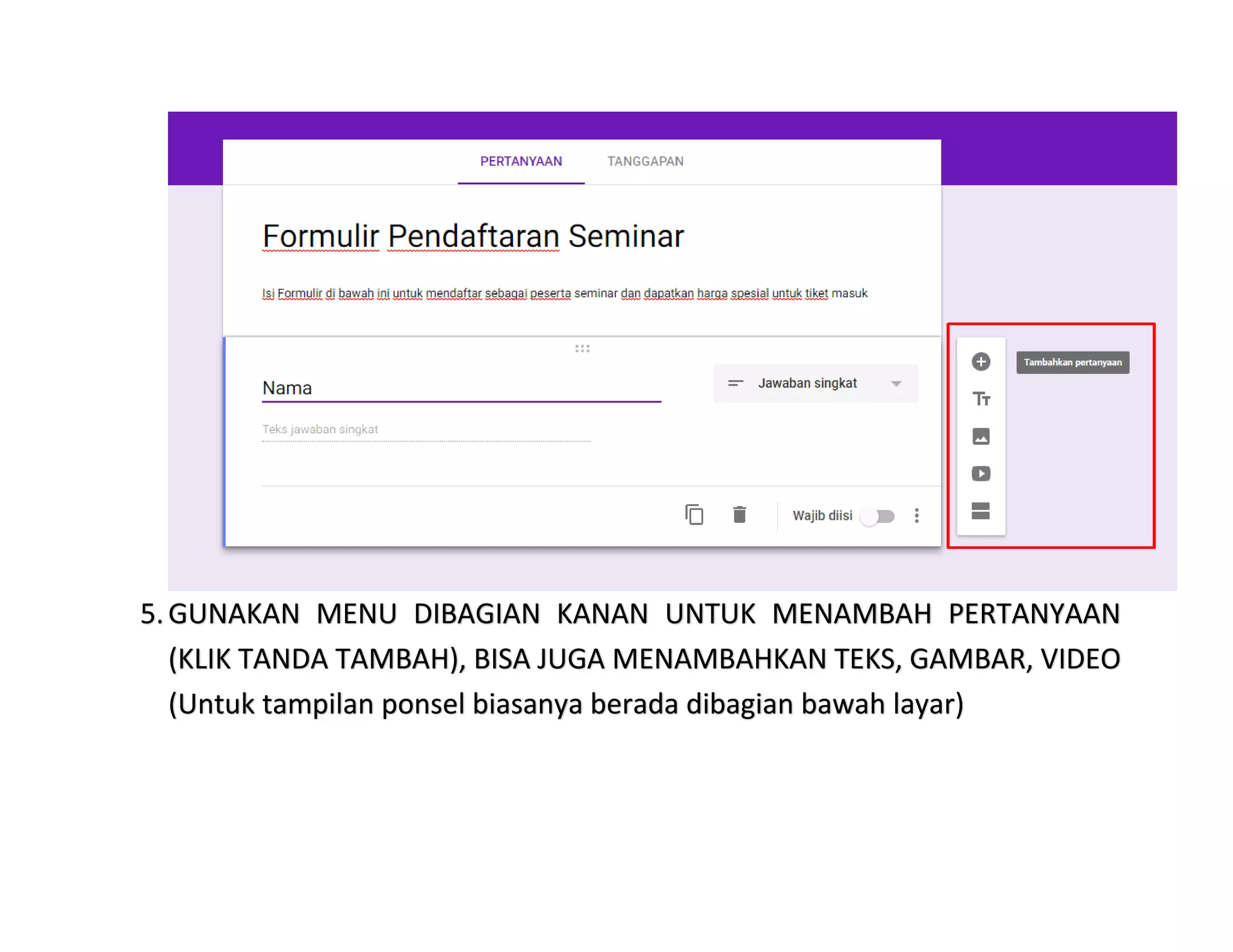 5.GUNAKAN MENU DIBAGIAN KANAN UNTUK MENAMBAH PERTANYAAN
(KLIK TANDA TAMBAH), BISA JUGA MENAMBAHKAN TEKS, GAMBAR, VIDEO
(Untuk tampilan ponsel biasanya berada dibagian bawah layar)
 
