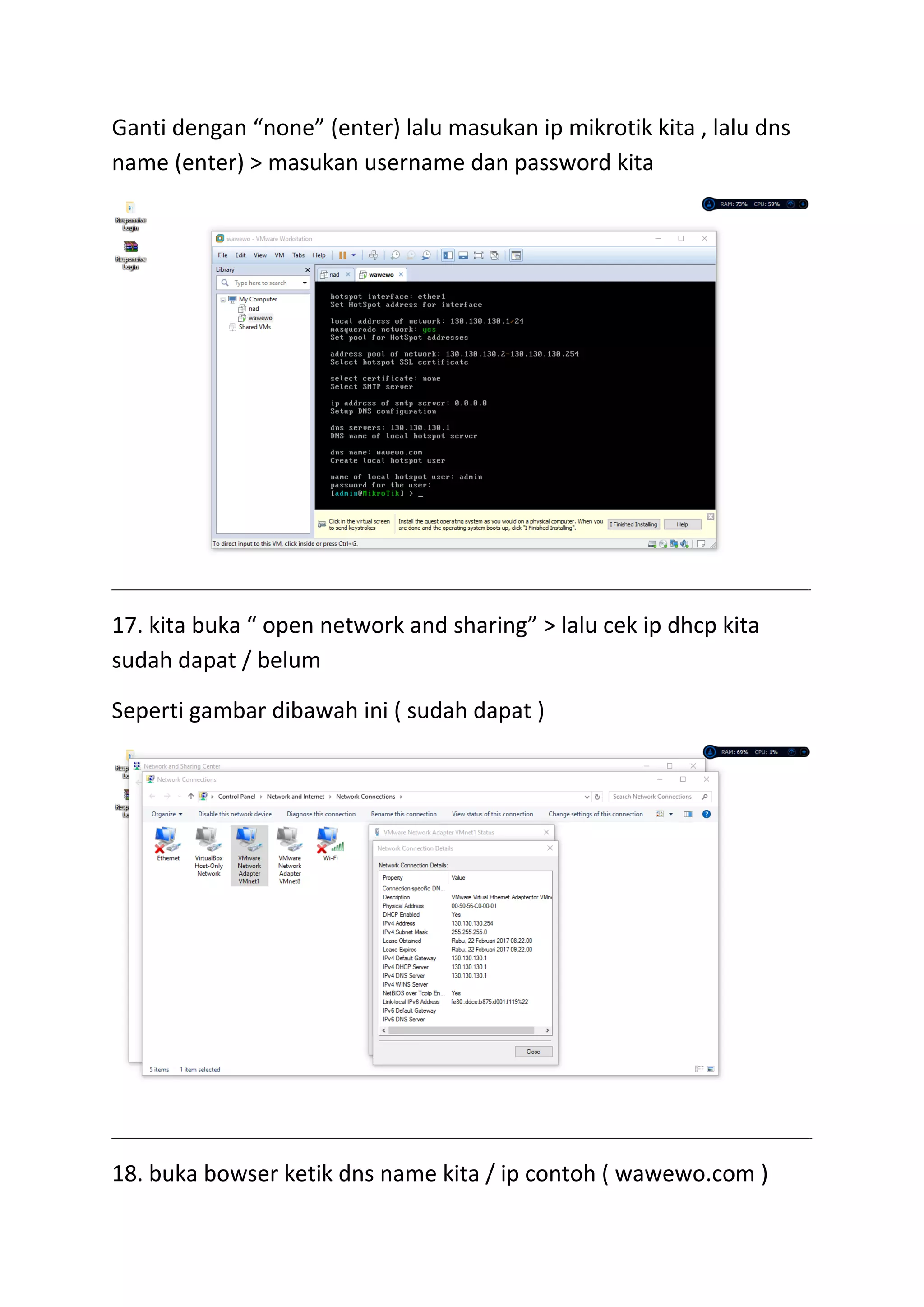 Ganti dengan “none” (enter) lalu masukan ip mikrotik kita , lalu dns
name (enter) > masukan username dan password kita
17. kita buka “ open network and sharing” > lalu cek ip dhcp kita
sudah dapat / belum
Seperti gambar dibawah ini ( sudah dapat )
18. buka bowser ketik dns name kita / ip contoh ( wawewo.com )
 