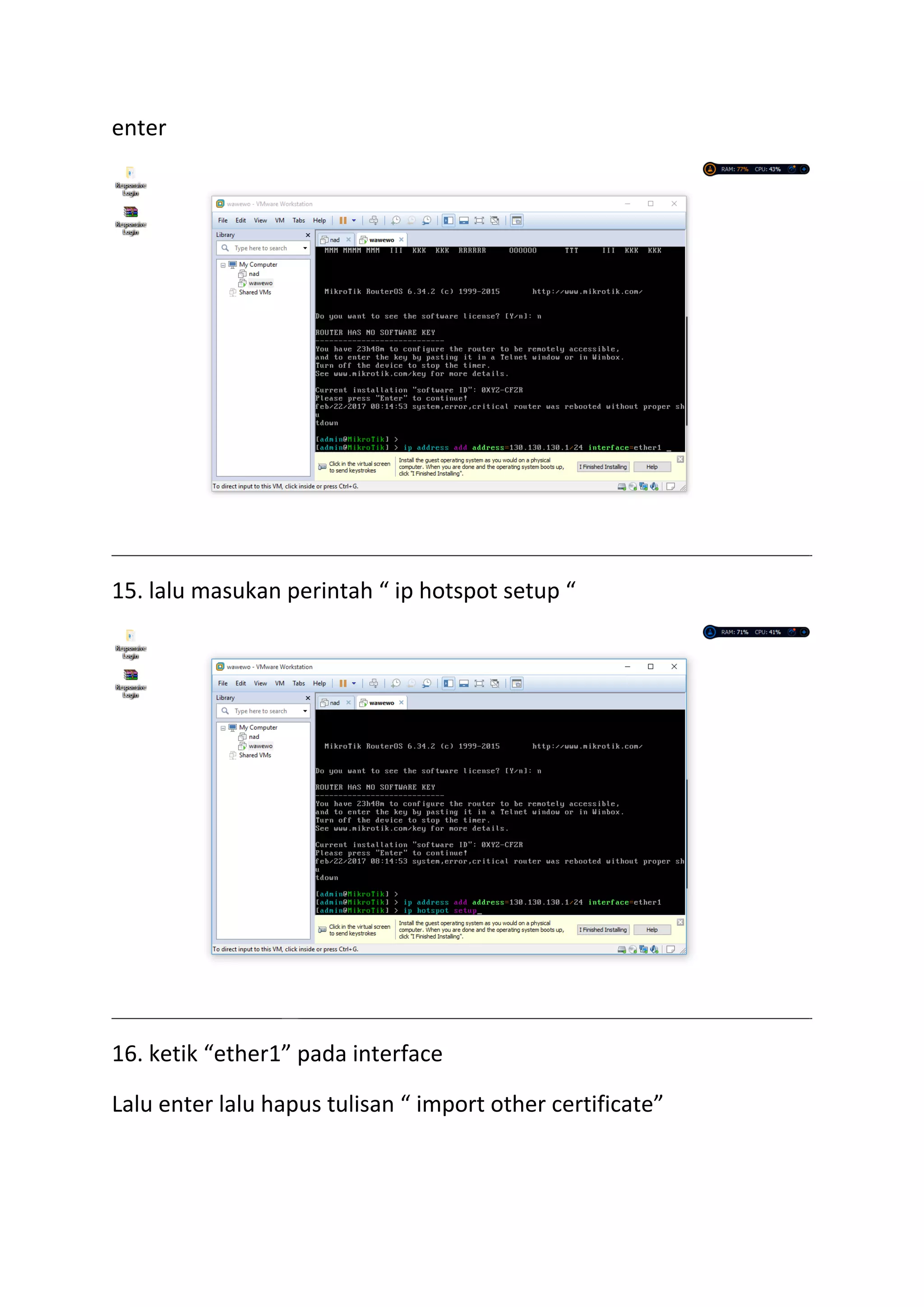 enter
15. lalu masukan perintah “ ip hotspot setup “
16. ketik “ether1” pada interface
Lalu enter lalu hapus tulisan “ import other certificate”
 