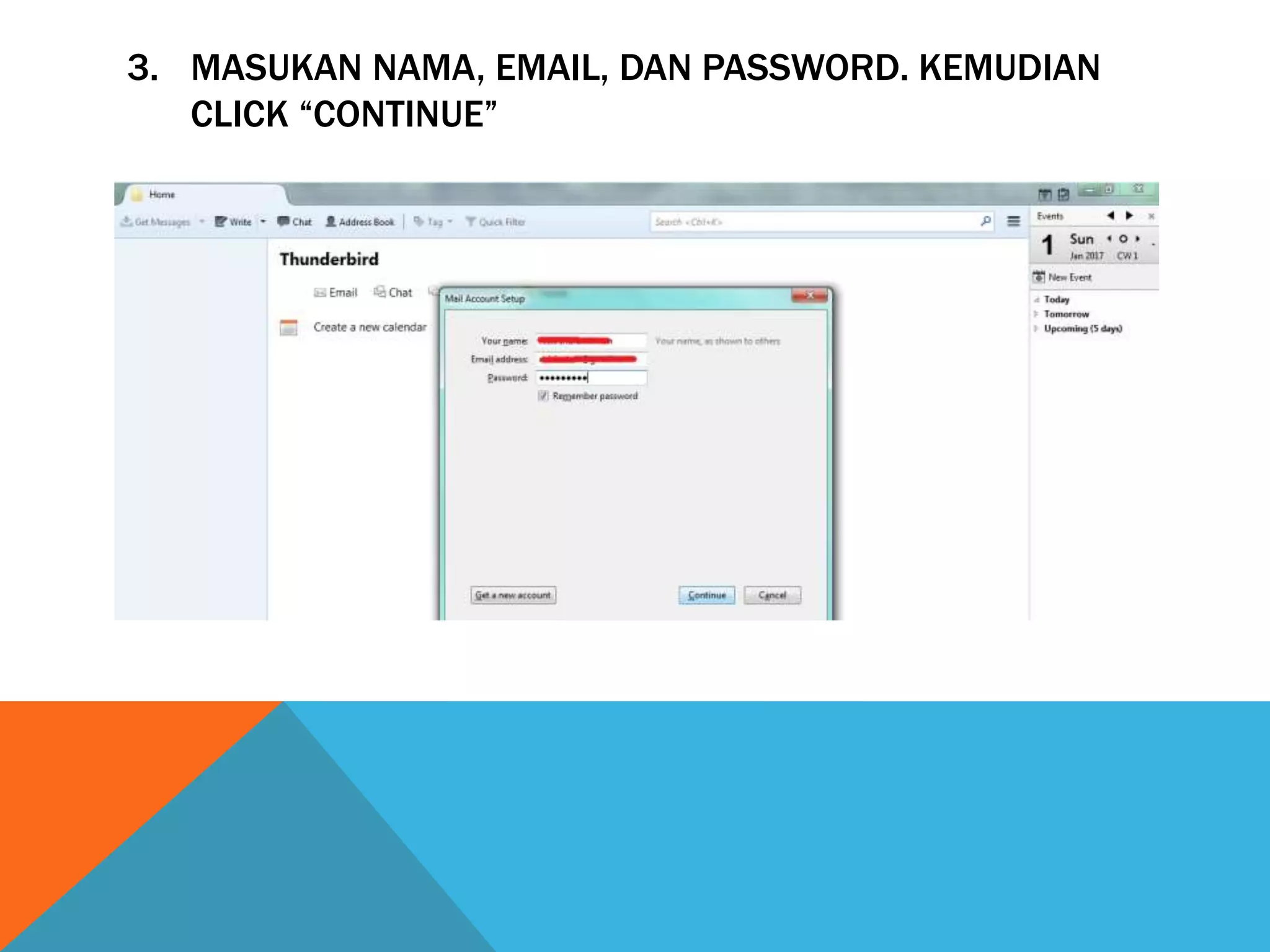 3. MASUKAN NAMA, EMAIL, DAN PASSWORD. KEMUDIAN
CLICK “CONTINUE”
 
