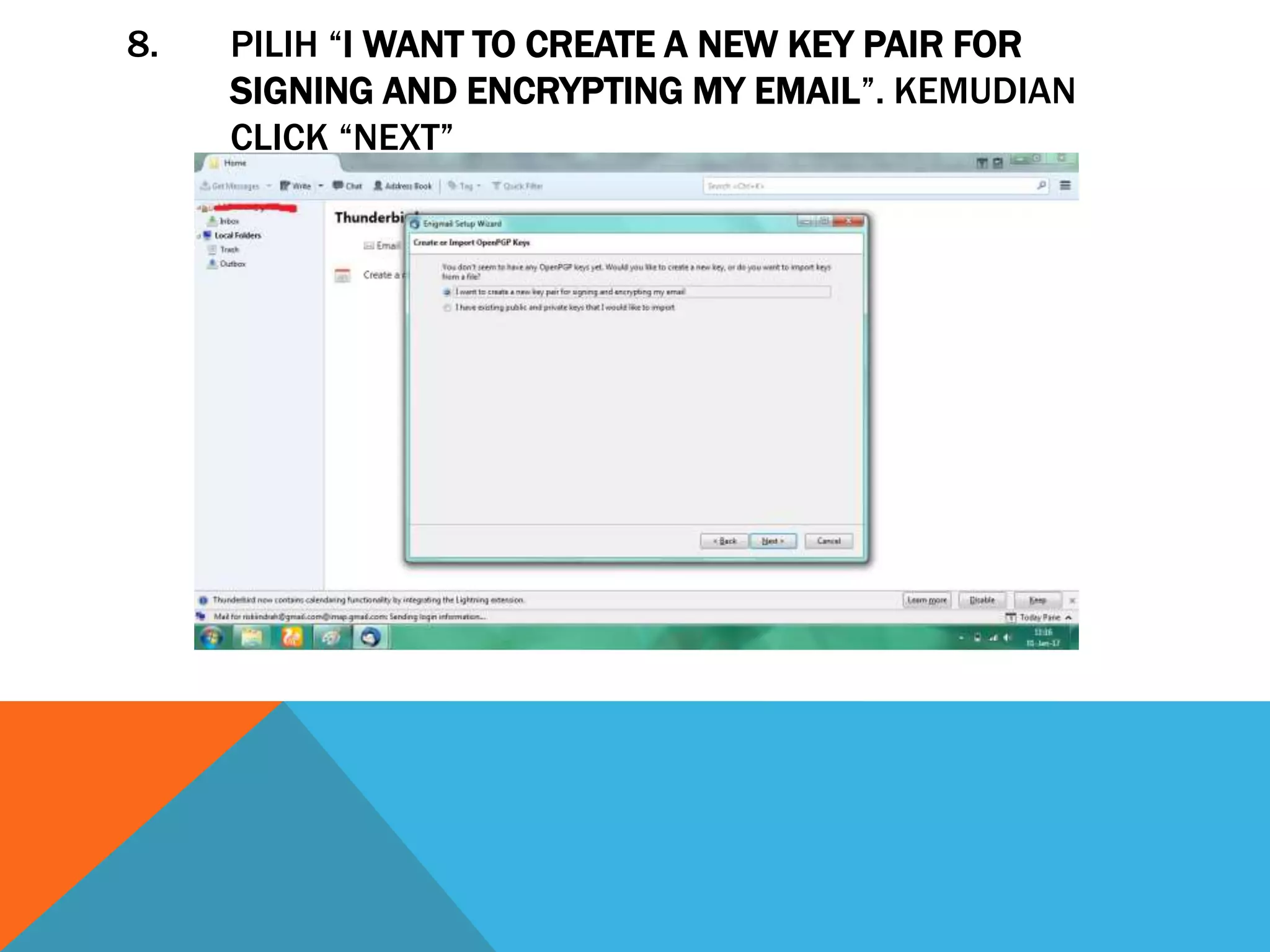 8. PILIH “I WANT TO CREATE A NEW KEY PAIR FOR
SIGNING AND ENCRYPTING MY EMAIL”. KEMUDIAN
CLICK “NEXT”
 