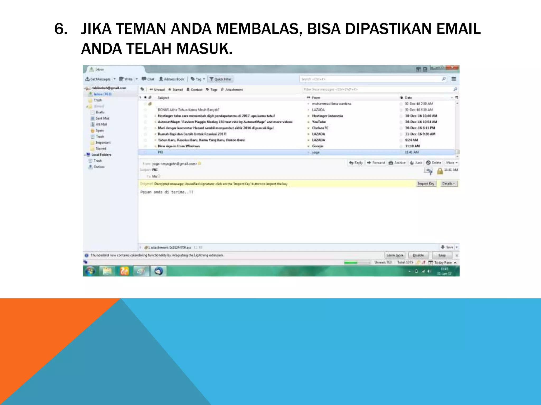 6. JIKA TEMAN ANDA MEMBALAS, BISA DIPASTIKAN EMAIL
ANDA TELAH MASUK.
 