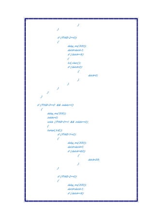 }
}
if (PIND.2==0)
{
delay_ms(300);
detik=detik-1;
if (detik<=9)
{
lcd_clear();
if (detik<0)
{
detik=0;
}
}
}
}
}
if (PIND.0==0 && indeks==1)
{
delay_ms(300);
indeks=0;
while (PIND.0==1 && indeks==0)
{
tampil_lcd();
if (PIND.1==0)
{
delay_ms(300);
detik=detik+1;
if (detik>=60)
{
detik=59;
}
}
if (PIND.2==0)
{
delay_ms(300);
detik=detik-1;
if (detik<=9)
 