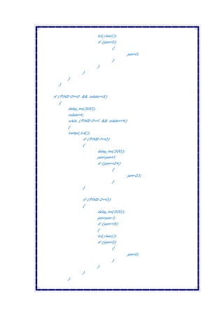 lcd_clear();
if (jam<0)
{
jam=0;
}
}
}
}
}
if (PIND.0==0 && indeks==5)
{
delay_ms(300);
indeks=4;
while (PIND.0==1 && indeks==4)
{
tampil_lcd();
if (PIND.1==0)
{
delay_ms(300);
jam=jam+1;
if (jam>=24)
{
jam=23;
}
}
if (PIND.2==0)
{
delay_ms(300);
jam=jam-1;
if (jam<=9)
{
lcd_clear();
if (jam<0)
{
jam=0;
}
}
}
}
 