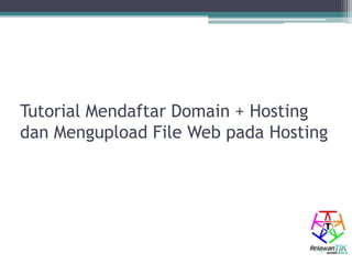 Tutorial Mendaftar Domain + Hosting
dan Mengupload File Web pada Hosting
 