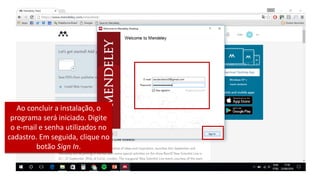 Ao concluir a instalação, o
programa será iniciado. Digite
o e-mail e senha utilizados no
cadastro. Em seguida, clique no
botão Sign In.
 