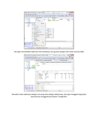 Jika ingin menmbahkan table baru kita melakukan cara yg sama dengan tadi create new lalu table
Kemudian isikan tabel baru dengan cara yang sama dengan sebelumnya. Jika ingin mengganti kapasistas
data kita bisa menggantinya di kolom “Length/Set”
 