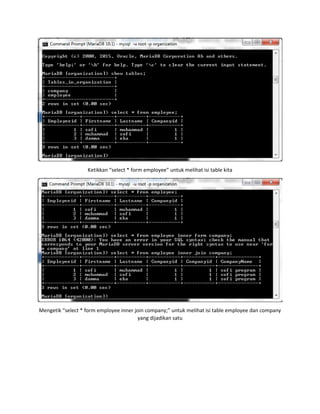 Ketikkan “select * form employee” untuk melihat isi table kita
Mengetik “select * form employee inner join company;” untuk melihat isi table employee dan company
yang dijadikan satu
 