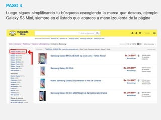 PASO 4
Luego sigues simplificando tu búsqueda escogiendo la marca que deseas, ejemplo
Galaxy S3 Mini, siempre en el listado que aparece a mano izquierda de la página.
 