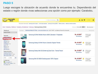 PASO 5
Luego escoges la ubicación de acuerdo donde te encuentres tu. Dependiendo del
estado o región donde vivas seleccionas una opción como por ejemplo: Carabobo.
 