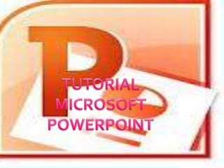 Tutorial     Microsoft
PowerPoint
 